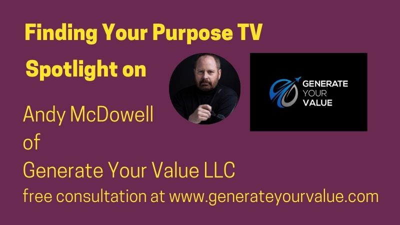Andy McDowell of Generate Your Value on Finding Your Purpose TV Spotlight